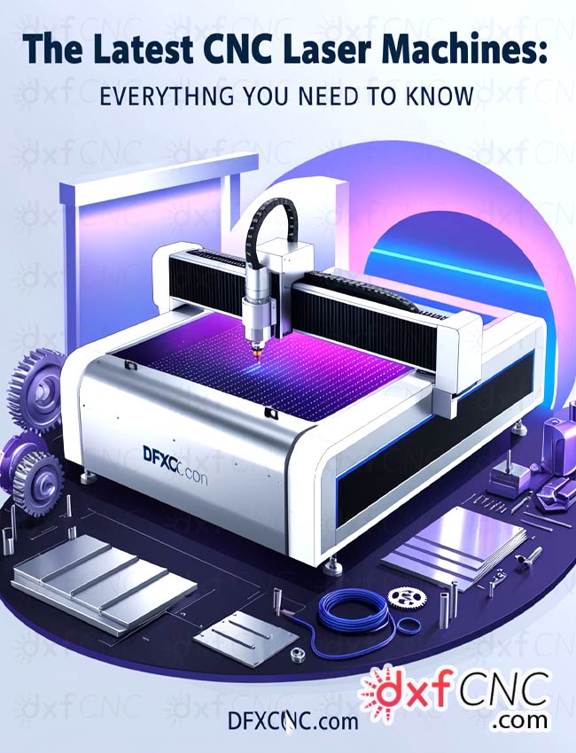 Latest CNC Laser Machines Everything You Need to Know